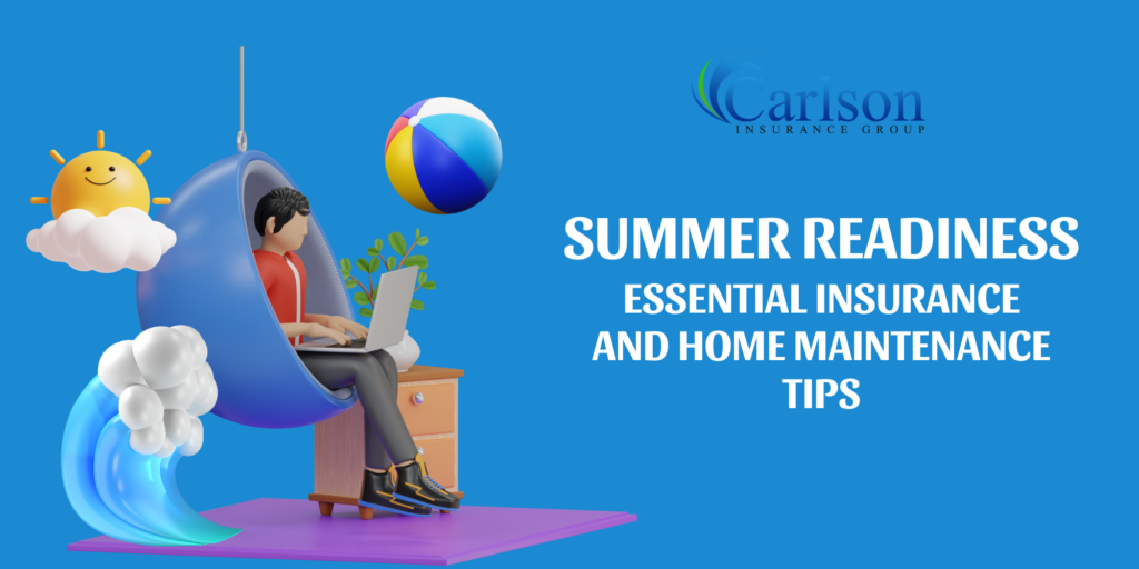 Summer Readiness: Essential Insurance and Home Maintenance Tips